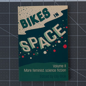 Bikes in Space: Volume II: More Feminist Science Fiction