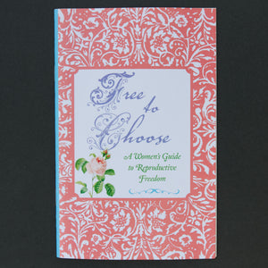 Free to Choose: A Women's Guide to Reproductive Freedom