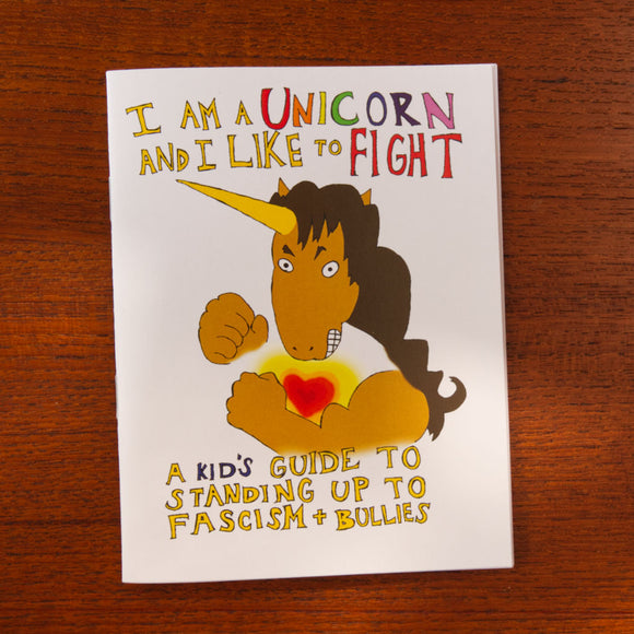 I am a Unicorn and I Like to Fight: A Kid's Guide to Standing Up to Fascism and Bullies