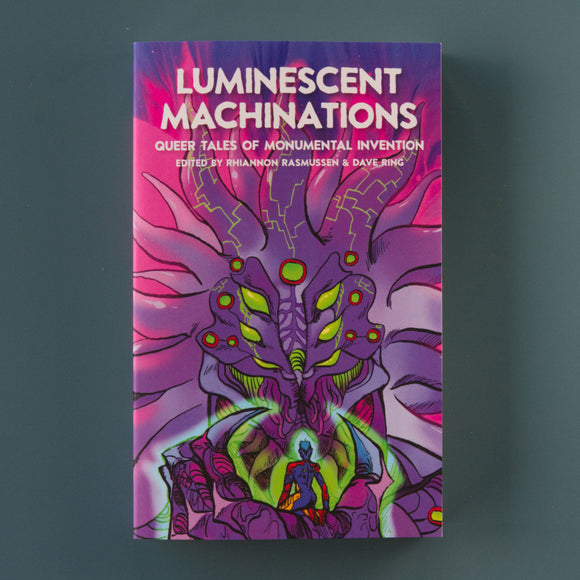 Luminescent Machinations: Queer Tales of Monumental Invention