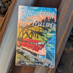 Speaking of Trains: A Glossary of Modern-Day Hobo and Railroad Worker Slang