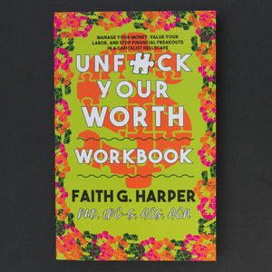 Unfuck Your Worth Workbook: Manage Your Money, Value Your Own Labor, and Stop Financial Freakouts in a Capitalist Hellscape