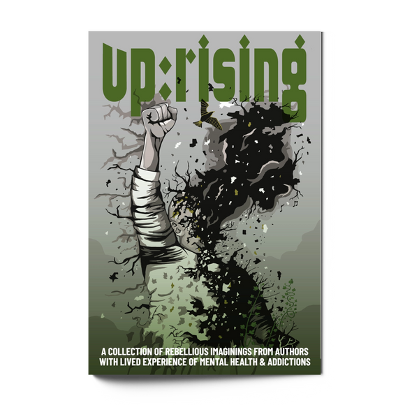 Up:Rising: A Collection of Rebellious Imaginings from Authors with Lived Experience of Mental Health & Addictions (Preorder)